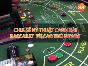 Chia sẻ kỹ thuật canh bài baccarat từ cao thủ NEW88